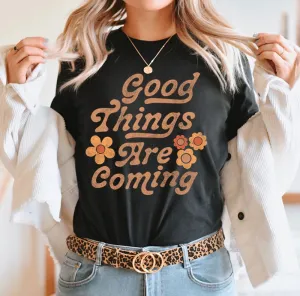 GOOD THINGS ARE COMING GRAPHIC TEE